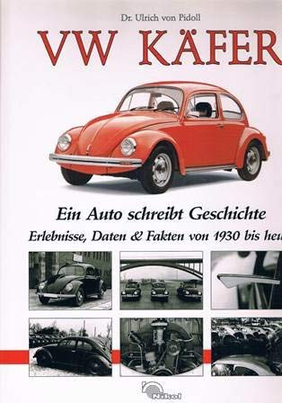 VW Käfer. Ein Auto schreibt Geschichte. Erlebnisse, Daten & Fakten von 1930 bis heute. - Pidoll, Ulrich von