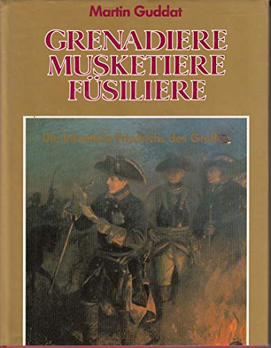 9783930656387: Grenadiere Musketiere Fsiliere Die Infanterie Friedrichs des Groen (Livre en allemand)
