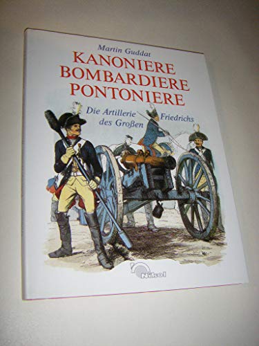 Beispielbild fr Kanoniere, Bombardiere, Pontoniered. Die Artillerie Friedrichs des Groen. zum Verkauf von Grammat Antiquariat