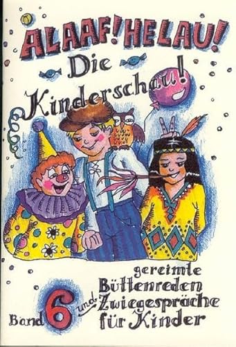 Beispielbild fr Alaaf! Helau! Die Kinderschau! Gereimte Bttenreden fr Kinder (Bd. 6): Gereimte Bttenreden und Zwiegesprche fr Kinder zum Verkauf von medimops