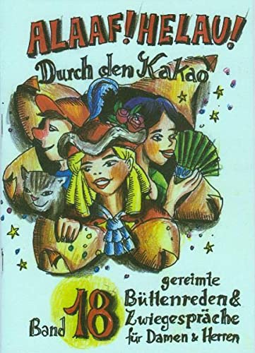 Stock image for Alaaf Helau 18. Durch den Kakao: Bttenreden und Zwiegesprche fr Damen und Herren for sale by Revaluation Books