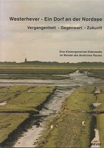 Westerhever - Ein Dorf an der Nordsee. Vergangenheit, Gegenwart, Zukunft. Eine Küstengemeinde Eiderstedts im Wandel des ländlichen Raumes. Mit zahlr. Abb. , Faksimiles und Zeichnungen. - Fischer, Ludwig (Hrsg.)