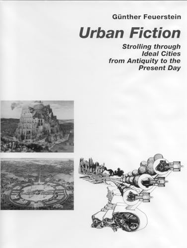 Beispielbild fr Urban Fiction: Strolling through Ideal Cities from Antiquity to the Present Day zum Verkauf von medimops