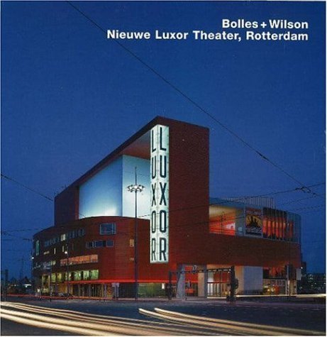 Bolles + Wilson, Nieuwe Luxor Theater, Rotterdam: Opus 47 (9783930698479) by Zardini, Mirko