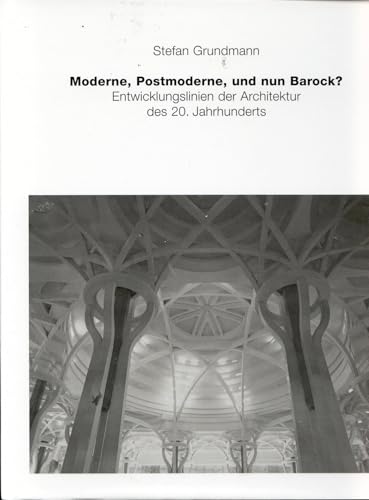 Moderne, Postmoderne - und nun Barock? Entwicklungslinien der Architektur des 20. Jahrhunderts Format: Hardcover - Grundmann, Stefan