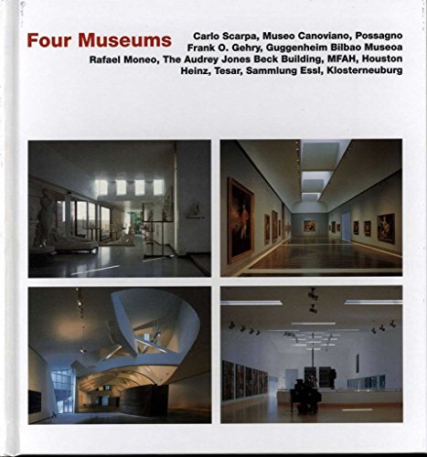 9783930698684: Four Museums: Carlo Scarpa: Museo Canoviano, Possagnos Frank O. Gehry: Guggenheim Bilbao Museum, Rafael Moneo: The Audrey Jones Beck Building, Museum ... Heinz Tesar: Dammlung Essl, Klosterneuburg