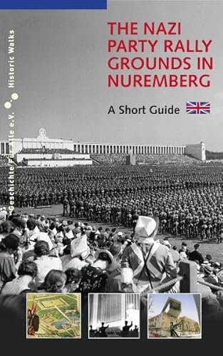 Beispielbild fr The Nazi Party Rally Grounds in Nuremberg: A Short Guide zum Verkauf von Once Upon A Time Books