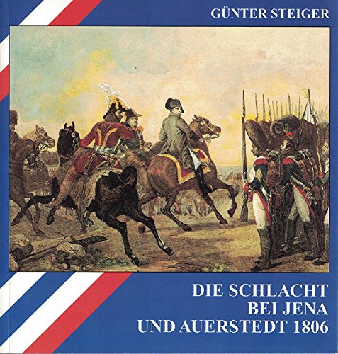 Die Schlacht bei Jena und Auerstedt 1806, - Steigert, Günter