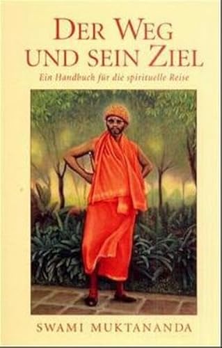 Der Weg und sein Ziel - Muktananda Paramahamsa, Swami