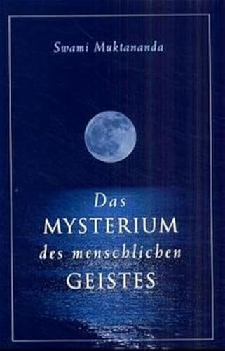 Das Mysterium des Menschlichen Geistes. Deine Welt ist deine Schöpfung - Swami Muktananda