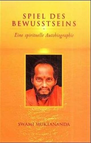 Spiel des Bewusstseins: Eine spirituelle Autobiographie - Muktananda, Swami