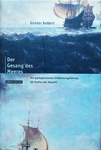 Stock image for Der Gesang des Meeres: Die portugiesischen Entdeckungsfahrten als Mythos der Neuzeit for sale by medimops