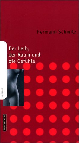 Der Leib, der Raum und die Gefühle - Hermann Schmitz