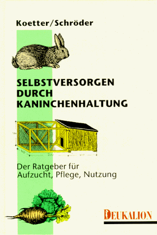 9783930720095: Selbstversorgen durch Kaninchenhaltung. Der Ratgeber fr Aufzucht, Pflege, Haltung