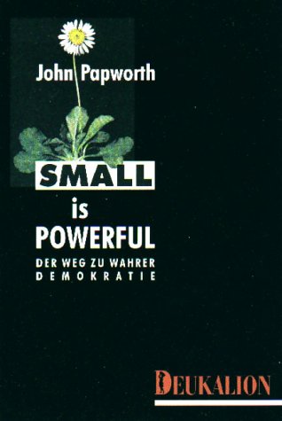 9783930720163: Small is Powerful. Der Weg zu wahrer Demokratie