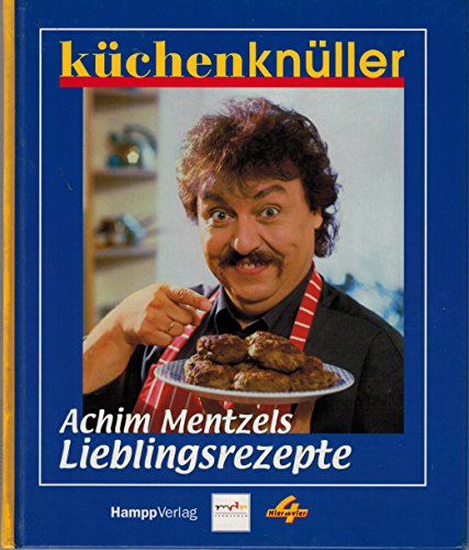 Küchenknüller: Achim Mentzels Lieblingsrezepte - Mentzel Achim