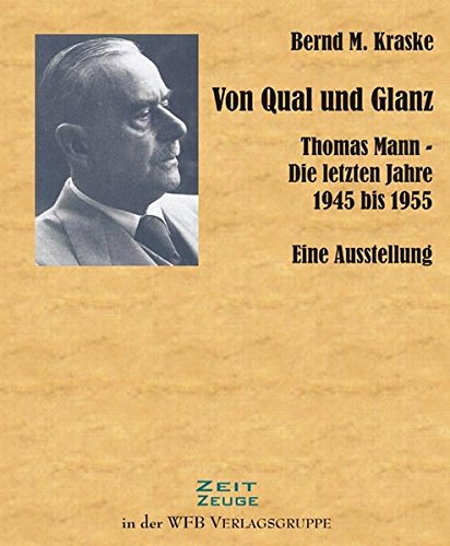 9783930730322: Von Qual und Glanz: Thomas Mann - Die letzten Jahre 1945 bis 1955. Eine Ausstellung.