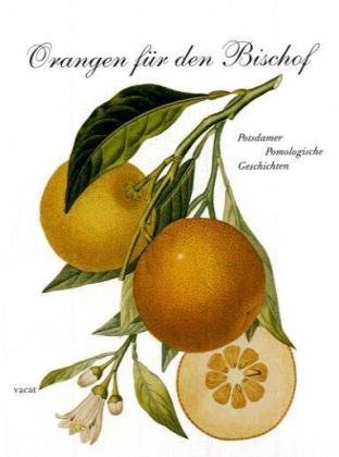 Stock image for Orangen f?r den Bischof: Potsdamer Pomologische Geschichten for sale by SecondSale