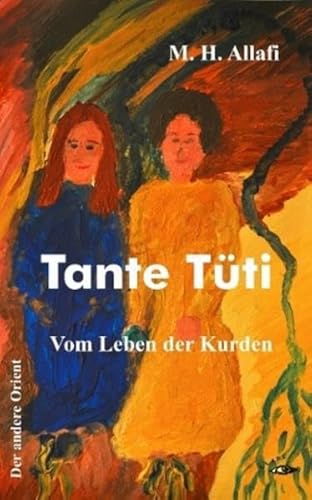 Tante Tüti: Vom Leben der Kurden (Der andere Orient) - Allafi, M.H.