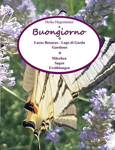Stock image for Buongiorno Lacus Benacus - Lago di Garda - Gardasee: Mrchen - Sagen - Erzhlungen (German Edition) for sale by GF Books, Inc.