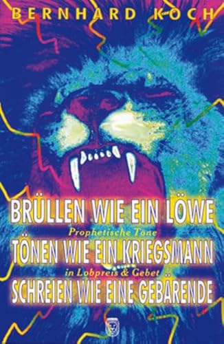 Beispielbild fr Brllen wie ein Lwe, tnen wie ein Kriegsmann, schreien wie eine Gebrende: Prophetische Tne in Lo zum Verkauf von medimops