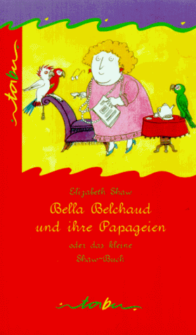 Beispielbild fr Bella Belchaud und ihre Papageien oder das kleine Shaw- Buch zum Verkauf von medimops