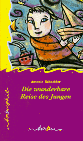 Stock image for Die wunderbare Reise des Jungen (Broschiert) von Antonie Schneider (Autor) for sale by Nietzsche-Buchhandlung OHG