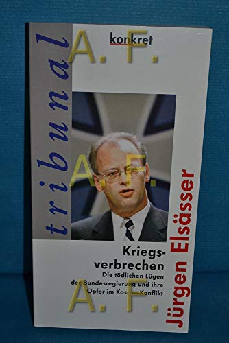 Kriegsverbrechen: Die toÌˆdlichen LuÌˆgen der Bundesregierung und ihre Opfer im Kosovo-Konflikt (Konkret Texte) (German Edition) (9783930786299) by ElsaÌˆsser, JuÌˆrgen