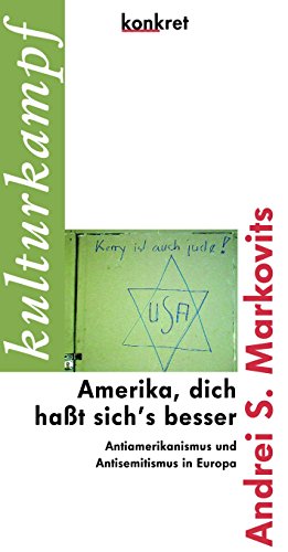 9783930786459: Amerika, dich hat sich's besser: Antiamerikanismus und Antisemitismus in Europa