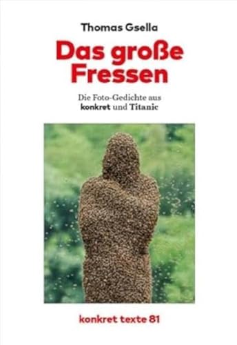 Stock image for Das groe Fressen: Die Fotogedichte aus konkret und Titanic. Mit einem Vorwort von Stefan Grtner. (Konkret Texte) for sale by medimops