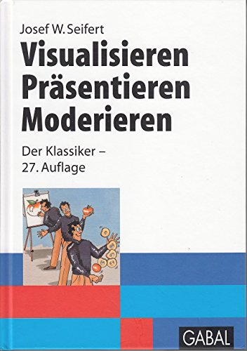 Visualisieren - Präsentieren - Moderieren. Unter Mitarb. von Silvia Pattay. [Hrsg.: Hardy Wagner] - Seifert, Josef W.