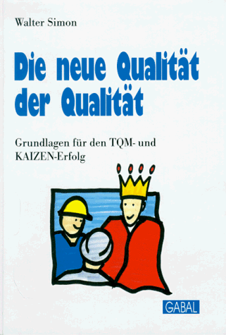 Die neue Qualität der Qualität. Grundlagen für den TQM- und KAIZEN- Erfolg - Walter Simon