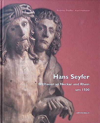 9783930811953: Hans Seyfer. Bildhauer an Neckar und Rhein um 1500 (Livre en allemand)
