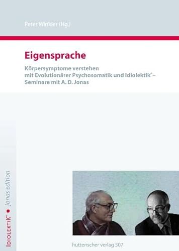 9783930823000: Eigensprache: Krpersymptome verstehen mit Evolutionrer Psychosomatik und Idiolektik - Seminare mit A. D. Jonas