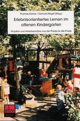 Stock image for Erlebnisoriemtiertes Lernen im offenen Kindergarten - Projekte und Arbeitsanstze aus der Praxis fr die Praxis for sale by Der Ziegelbrenner - Medienversand