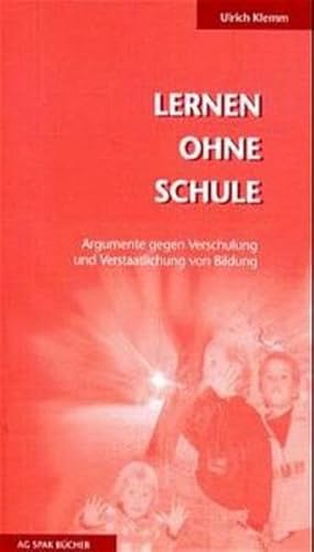 Beispielbild fr Lernen ohne Schule. Argumente gegen Verschulung und Verstaatlichung von Bildung zum Verkauf von medimops