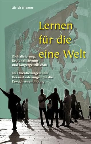9783930830619: Lernen fr die Eine Welt: Globalisierung, Fegionalisierung, Brgergesellschaft - Orientierungen und Herausforderungen fr die Erwachsenenbildung