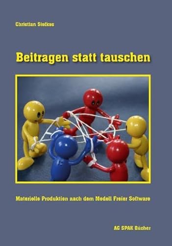 Beispielbild fr Beitragen statt tauschen: Materielle Produktion nach dem Modell Freier Software zum Verkauf von medimops