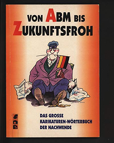 Beispielbild fr Von ABM bis Zukunftsfroh. Das grosse Karikaturen-Wrterbuch der Nachwende zum Verkauf von Hylaila - Online-Antiquariat