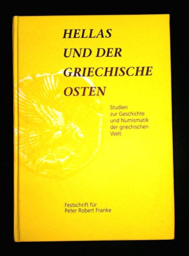 9783930843121: HELLAS UND DER GRIECHISCHE OSTEN. STUDIEN ZUR GESCHICHTE UND NUMISMATIK DER GRIECHISCHEN WELT. FESTSCHRIFT FUER PETER ROBERT FRANKE ZUM 70. GEBURTSTAG [Hardcover] LECHHORN, W. / A. V. B. MIRON / A. MIRON, EDS.