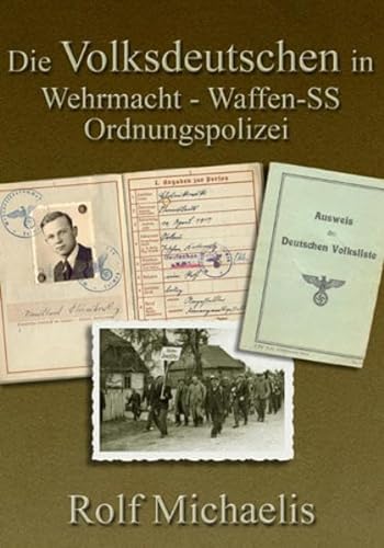 Die Volksdeutschen in Wehrmacht - Waffen-SS - Ordnungspolizei, - Michaelis, Rolf