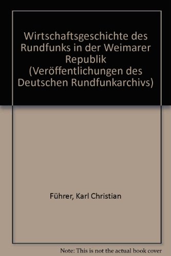 Stock image for Wirtschaftsgeschichte des Rundfunks in der Weimarer Republik for sale by CSG Onlinebuch GMBH
