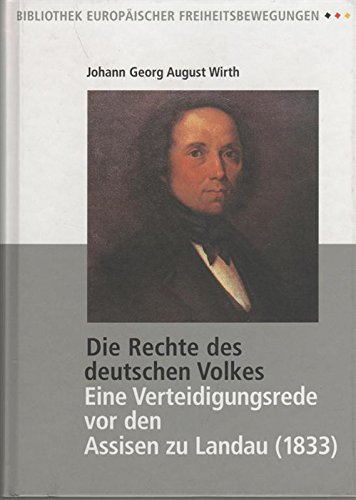 9783930850693: Die Rechte des deutschen Volkes: Eine Verteidigungsrede vor den Assisen zu Landau (1833) - Wirth, Johann G