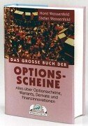 Das grosse Buch der Optionsscheine. Alles über Optionen, Warrants, Finanzinnovationen - Weissenfeld, Horst, Weissenfeld, Stephan