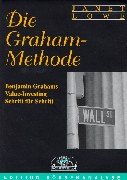 Die Graham-Methode. Benjamin Grahams Value-Investing Schritt für Schritt (Gebundene Ausgabe) von Janet C. Lowe Vorwort Irving Kahn Die Graham- Methode Original-Titel Value Investing made easy - Benjamin Grahams Classic Investment Strategy Explained for Everyone - Janet C. Lowe Vorwort Irving Kahn