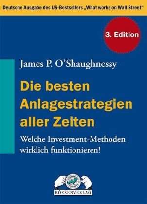 Stock image for Die besten Anlagestrategien aller Zeiten: Welche Investment-Methoden wirklich funktionieren! [Gebundene Ausgabe] James P. OShaughnessy for sale by Volker Ziesing