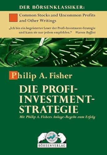 Stock image for Die Profi-Investment-Strategie: Mit Philip A. Fisher Anlage-Regeln zum Erfolg: Mit Philip A. Fishers Anlage-Regeln zum Erfolg (Gebundene Ausgabe) Philip A. Fisher Common Stocks and Uncommon Profits and Other Writings Investment Aktien Analysten Wachstumsaktien for sale by BUCHSERVICE / ANTIQUARIAT Lars Lutzer