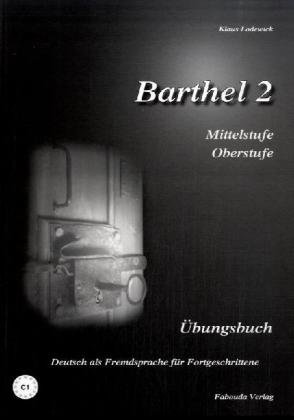 9783930861811: Barthel 2 - Deutsch fr Fortgeschrittene. Niveau C1. bungsbuch Mittel- und Oberstufe: Deutsch als Fremdsprache fr Fortgeschrittene