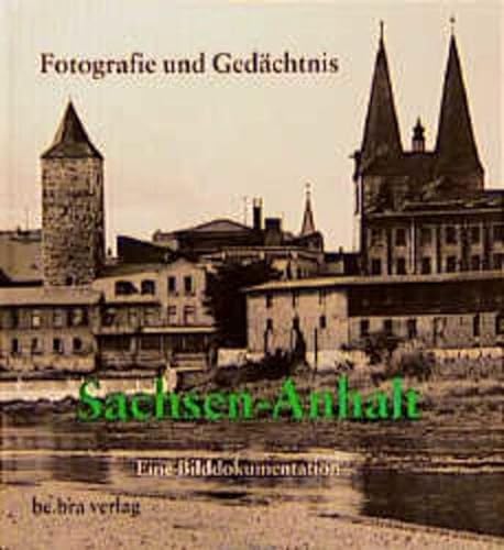 Fotografie und Gedächtnis - Sachsen-Anhalt, - Kerbs, Diethart / Sophie Schleußner,