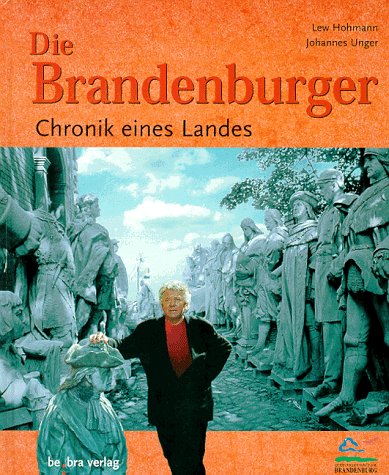 Beispielbild fr Die Brandenburger : Chronik eines Landes / Lew Hohmann ; Johannes Unger zum Verkauf von ralfs-buecherkiste